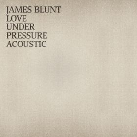 Love Under Pressure (Acoustic) / James Blunt