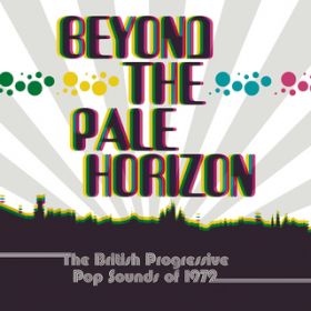 Beyond The Pale Horizon: The British Progressive Pop Sounds Of 1972 / Various Artists