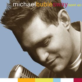 Sway (Sped Up Version) / Michael Bubl