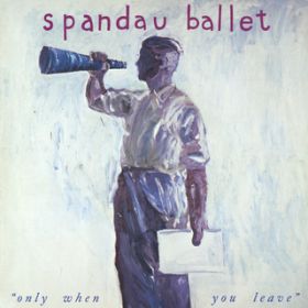 Only When You Leave (2022 Remix) / Spandau Ballet
