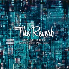 Ao - The Reverb 2022 OMEGA TRIBE -WARNER MUSIC JAPAN Edition- / JXEgVL&IKgCu