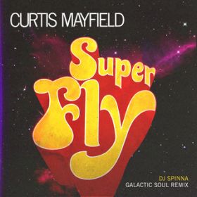 Superfly (DJ Spinna Galactic Soul Remix) [Instrumental] / Curtis Mayfield