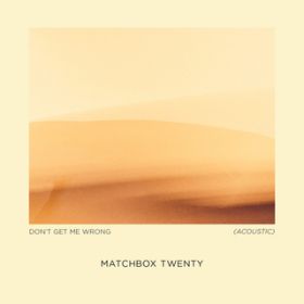 Don't Get Me Wrong (Acoustic) / Matchbox Twenty