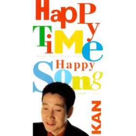 Happy Time Happy Song / KAN