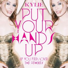 Put Your Hands Up (If You Feel Love) [Basto's Major Mayhem Dub] / Kylie Minogue