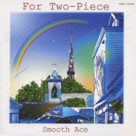 FOR TWO-PIECE  -Introduction- / SMOOTH ACE