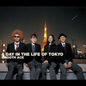 Ao - A DAY IN THE LIFE OF TOKYO / SMOOTH ACE