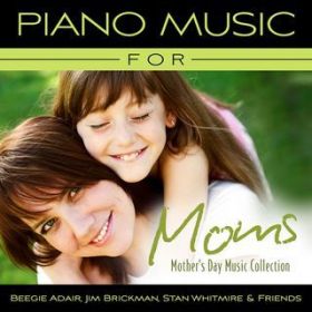 Ao - Piano Music For Moms - Mother's Day Music Collection / r[W[EAf[^X^EzCbg}CA[^WEubN}