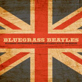 Ao - Bluegrass Beatles: Bluegrass Instrumental Makeovers Of Classic Hits By The Beatles / NCOE_J