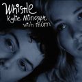 Kylie Minogue̋/VO - Whistle (with Mum) feat. mum