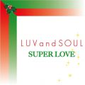 LUVandSOULの曲/シングル - SUPER LOVE