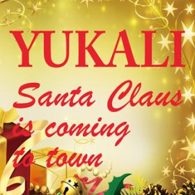 Santa Claus is coming to town / YUKALI